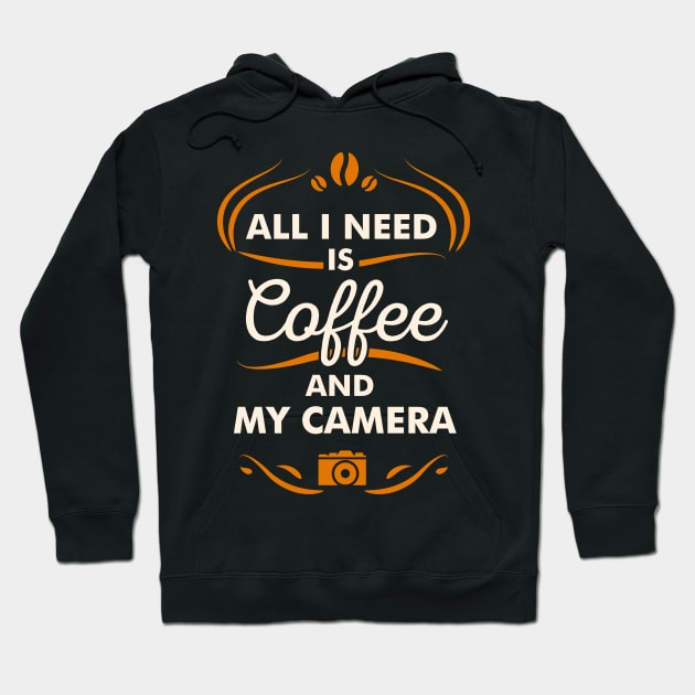 All I Need Is Coffee And My Camera Hobby Quote Hoodie by stonefruit